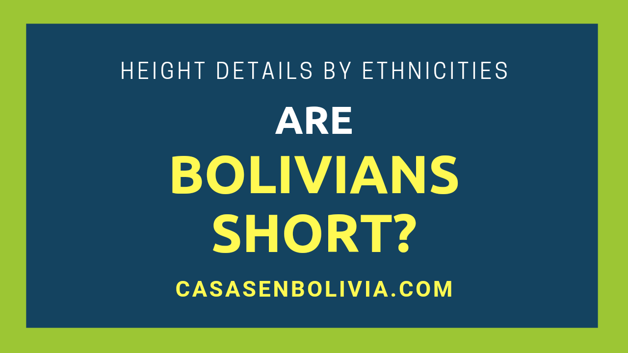 You are currently viewing Are Bolivians Short? Every Height & Detail to Know By Ethnicities