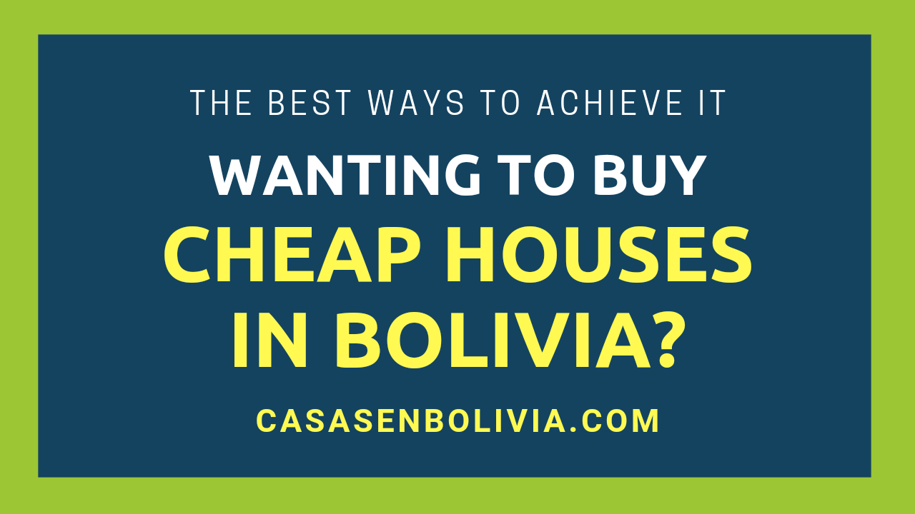 Read more about the article How to Buy Cheap Houses in Bolivia? The Best Methods