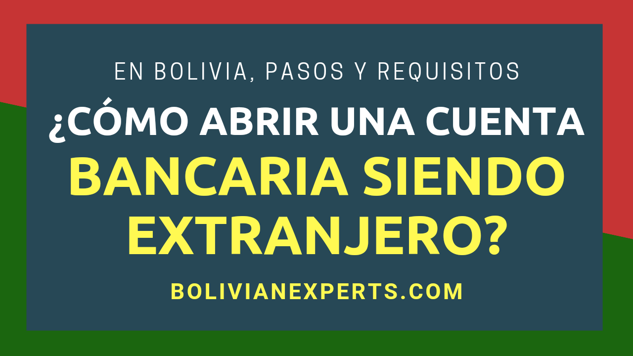 En este momento estás viendo ¿Cómo Abrir una Cuenta Bancaria en Bolivia Siendo Extranjero? Guía Detallada