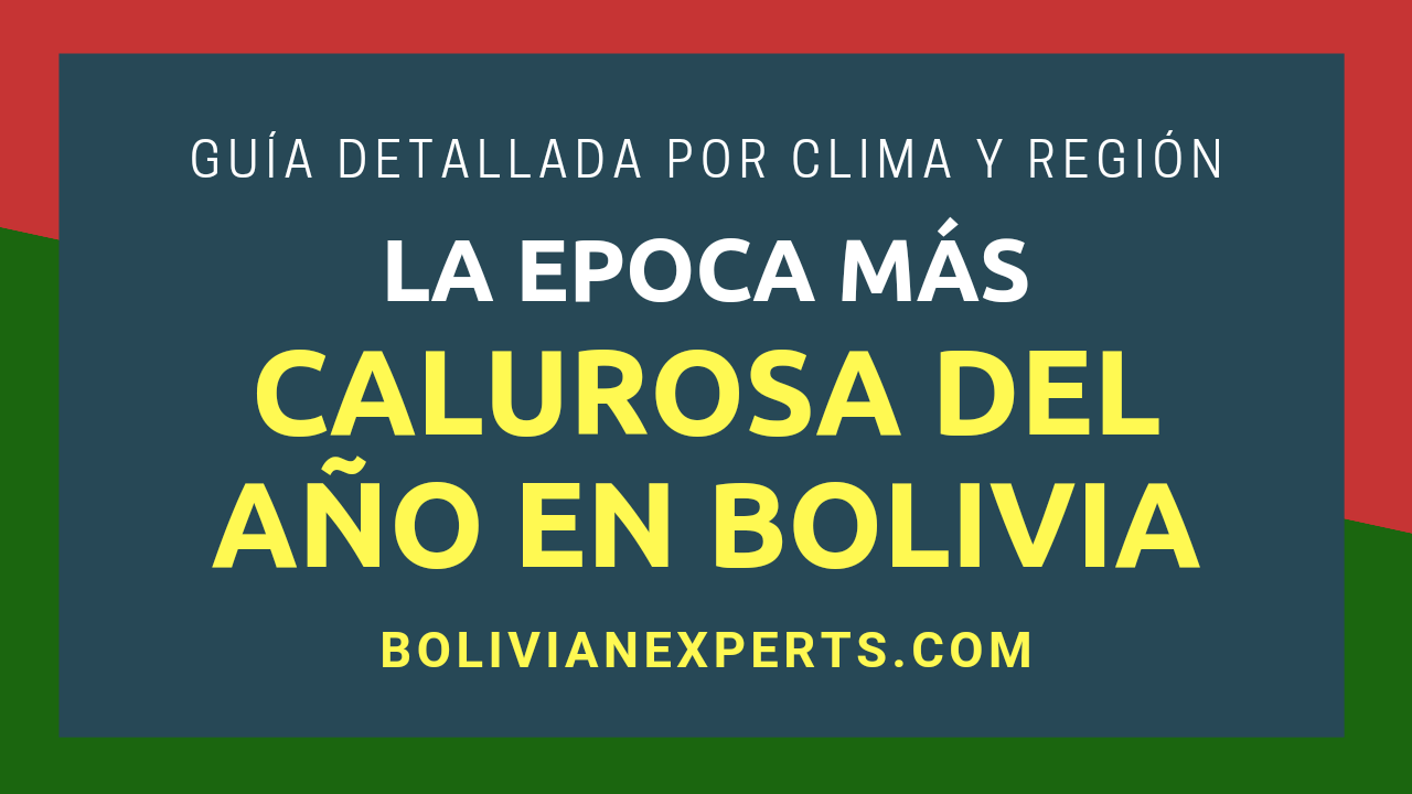 Lee más sobre el artículo La Época Más Calurosa del Año en Bolivia, Guía por Meses y Regiones