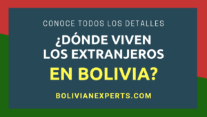 Lee más sobre el artículo ¿Dónde Viven los Extranjeros en Bolivia? Todos los Detalles