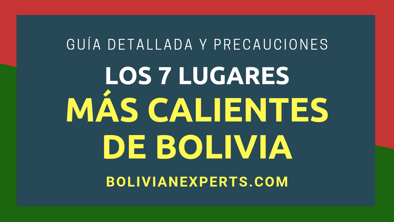 En este momento estás viendo Los 7 Lugares Más Calientes de Bolivia, Lista Completa y Detallada