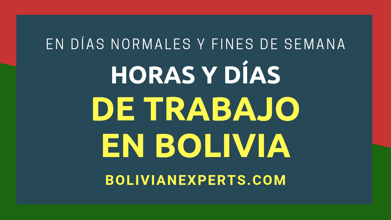 En este momento estás viendo Las Horas y Días de trabajo en Bolivia, Cada Horario y Detalle a Saber