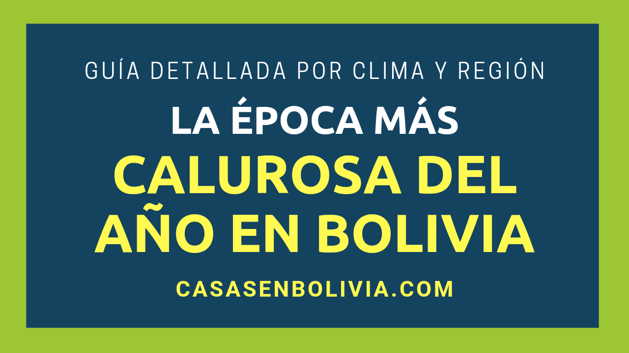 En este momento estás viendo La Época Más Calurosa del Año en Bolivia, Guía por Meses y Regiones