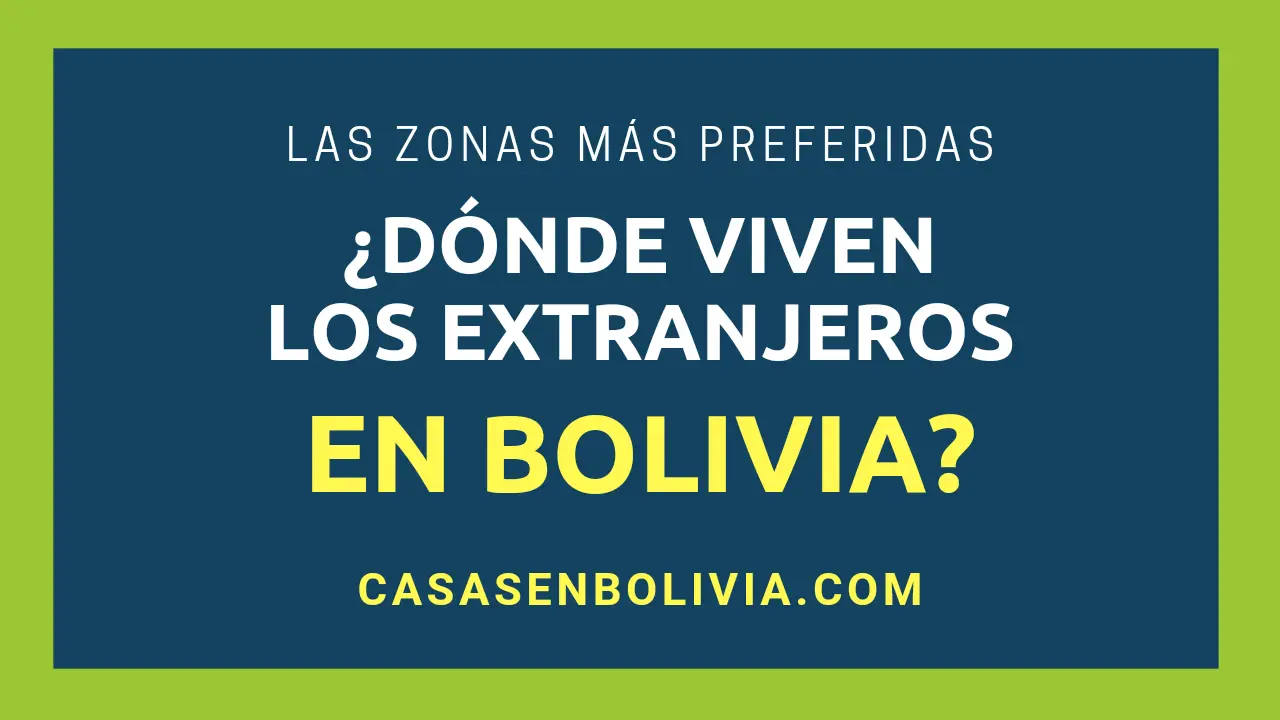 Lee más sobre el artículo ¿Dónde Viven los Extranjeros en Bolivia? Todos los Detalles