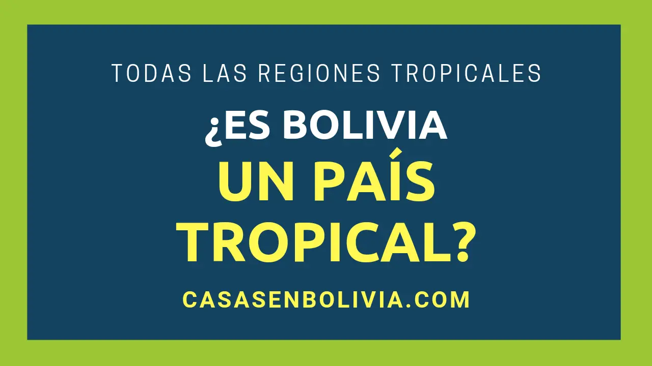 En este momento estás viendo ¿Es Bolivia un País Tropical? Cada Región Tropical Detallada