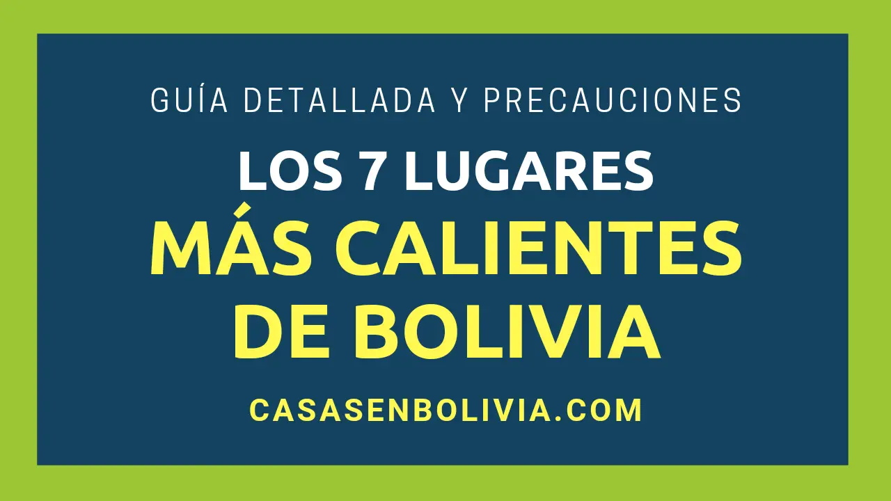 En este momento estás viendo Los 7 Lugares Más Calientes de Bolivia, Lista Completa y Detallada