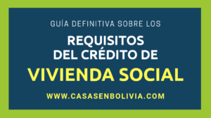 Lee más sobre el artículo Requisitos del Crédito de Vivienda Social, Para Todos los Bancos