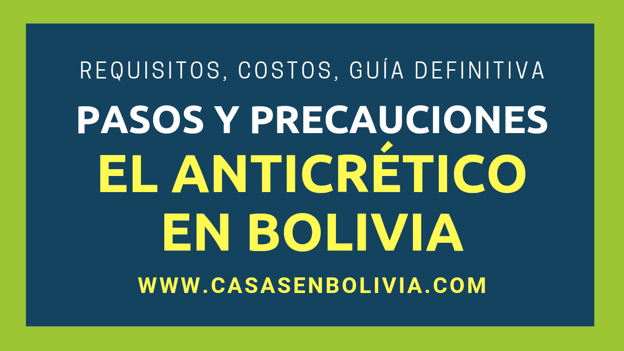 En este momento estás viendo El Anticrético en Bolivia: Requisitos | Pasos | Precauciones | Guía Completa