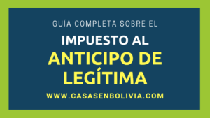 Lee más sobre el artículo Impuesto al Anticipo de Legítima en Bolivia: Funcionamiento | Pasos | Requisitos