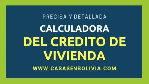 Lee más sobre el artículo Simulador de Crédito de Vivienda en Bolivia, Imparcial y Totalmente Detallado