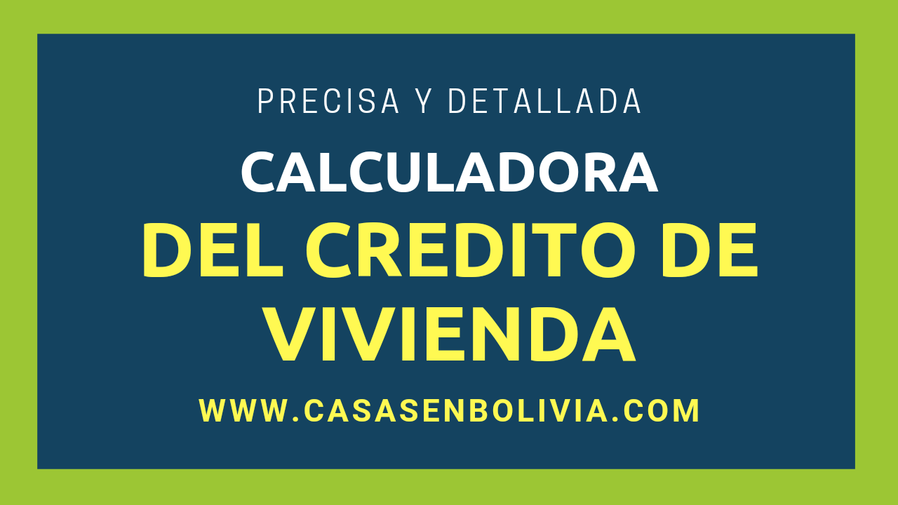 Simulador de Crédito de Vivienda en Bolivia, Imparcial y Totalmente Detallado