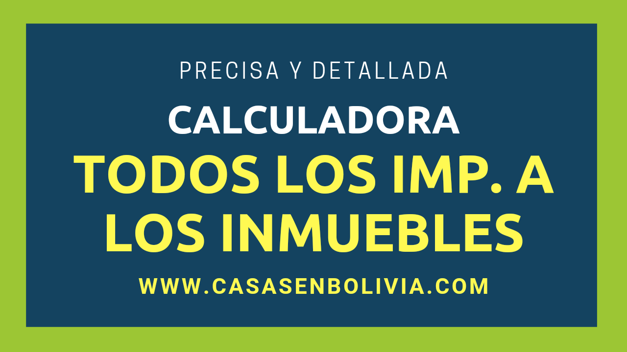 En este momento estás viendo Calculadora de Todos los Impuestos a los Inmuebles en Bolivia, Totalmente Detallada