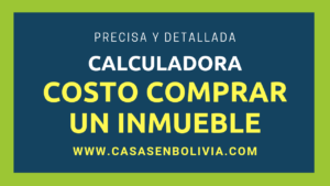 Lee más sobre el artículo Calculadora del costo de comprar un inmueble en Bolivia, Detallada y Precisa