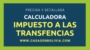 Lee más sobre el artículo Calculadora del Impuesto a la Transferencia de Inmuebles en Bolivia, Detallada y Precisa