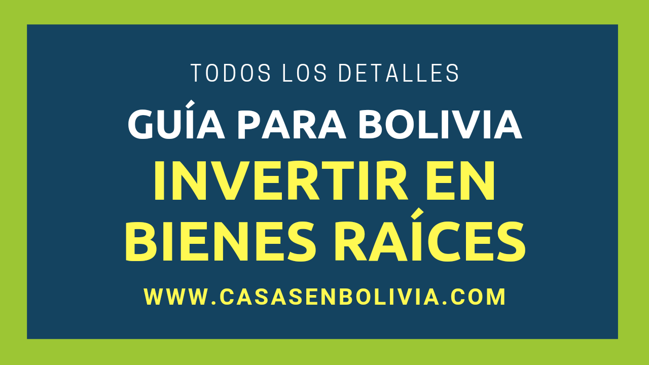 Lee más sobre el artículo ¿Cómo Invertir en Bienes Raíces en Bolivia? Guía Completa y Detallada