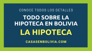 Lee más sobre el artículo Las Hipotecas en Bolivia: Funcionamiento | Pasos | Requisitos | Guía Completa