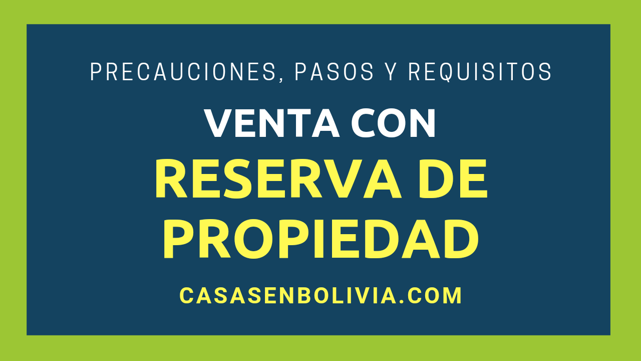 En este momento estás viendo Venta con Reserva de Propiedad en Bolivia: Requisitos, Precauciones, Guía Completa